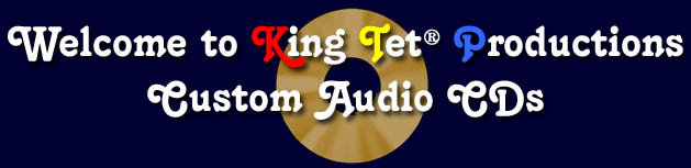 Custom Audio CDs is a division of King Tet� Productions